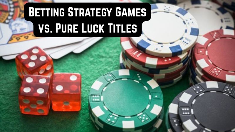 Betting Strategy Games vs. Pure Luck Titles