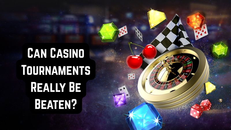 Can Casino Tournaments Really Be Beaten?