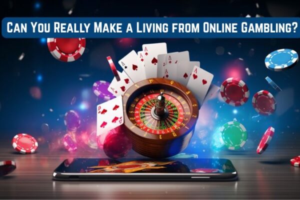 Can You Really Make a Living from Online Gambling?