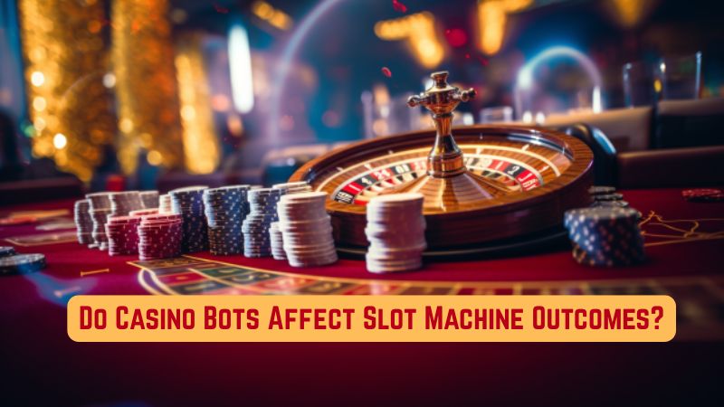 Do Casino Bots Affect Slot Machine Outcomes?