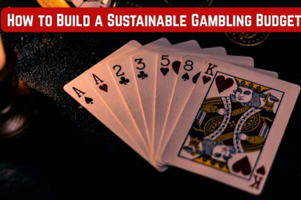 How to Build a Sustainable Gambling Budget
