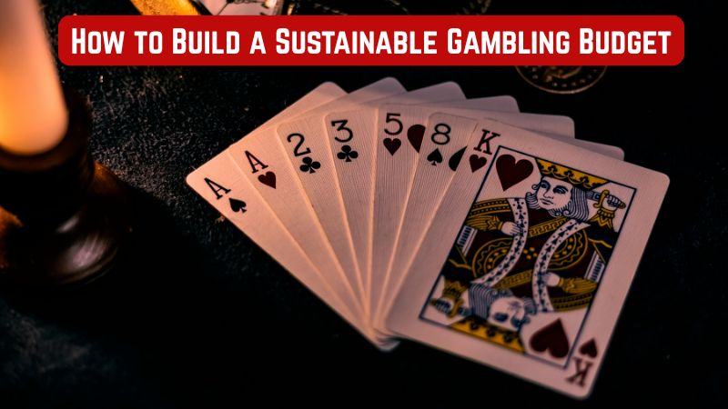 How to Build a Sustainable Gambling Budget